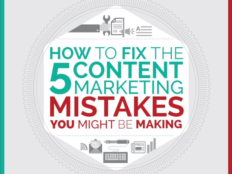 5 Content Marketing Mistakes to Fix